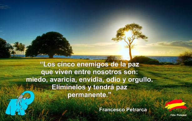 Los cinco enemigos de la paz que viven entre nosotros son: miedo, avaricia, envidia, odio y orgullo. Elimínelos y tendrá paz permanente.